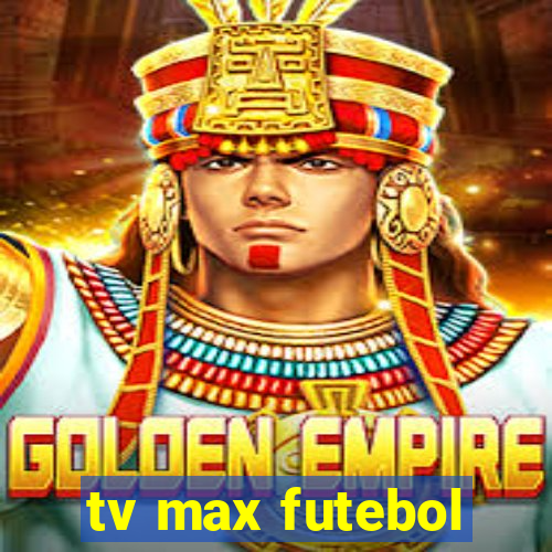 tv max futebol